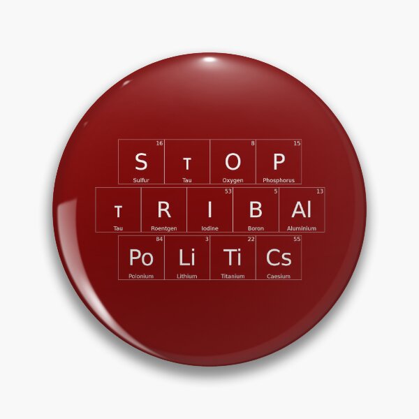 Item preview, STOP TRIBAL POLITICS – Elemental / Periodic Table Protest Edition - for darker backgrounds version - hex #800000 designed and sold by WheelieGdArt.
