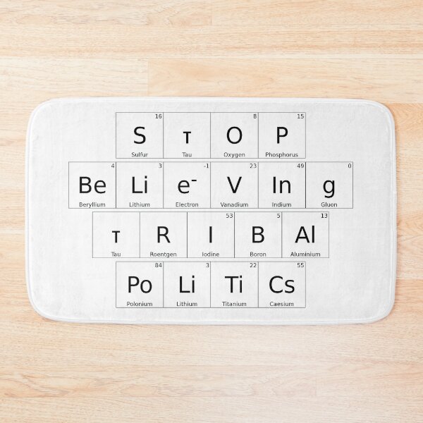 Item preview, STOP BELIEVING TRIBAL POLITICS – Elemental / Periodic Table Protest Edition -  solid version designed and sold by WheelieGdArt.