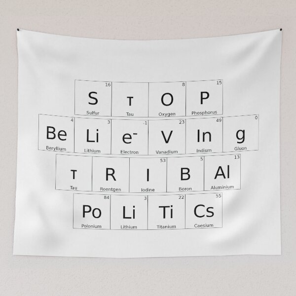 Item preview, STOP BELIEVING TRIBAL POLITICS – Elemental / Periodic Table Protest Edition -  solid version designed and sold by WheelieGdArt.