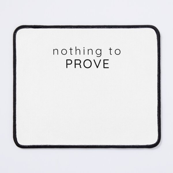 Item preview, Nothing to Prove – Minimal Confidence Quote designed and sold by Lynn Creates.