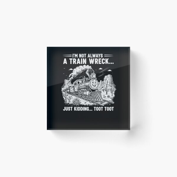 Item preview, I'm Not Always A Train Wreck Just Kidding Toot Toot designed and sold by Dressed For  Duty.