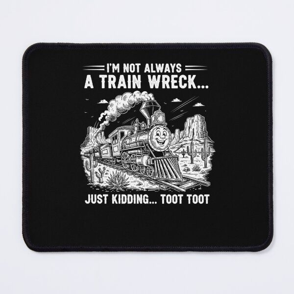 Item preview, I'm Not Always A Train Wreck Just Kidding Toot Toot designed and sold by Dressed For  Duty.