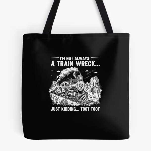 Item preview, I'm Not Always A Train Wreck Just Kidding Toot Toot designed and sold by Dressed For  Duty.