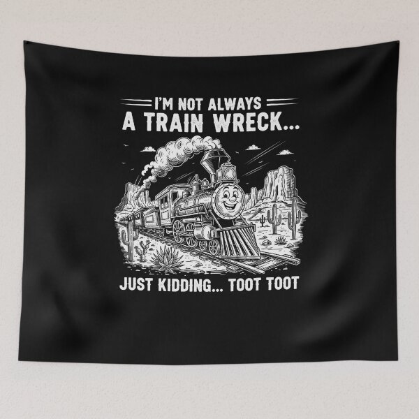 Item preview, I'm Not Always A Train Wreck Just Kidding Toot Toot designed and sold by Dressed For  Duty.