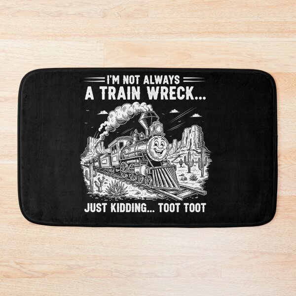 Item preview, I'm Not Always A Train Wreck Just Kidding Toot Toot designed and sold by Dressed For  Duty.