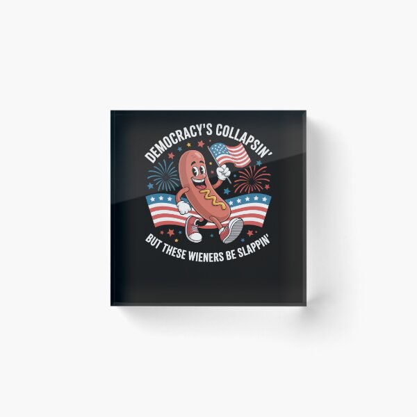 Item preview, Democracy's Collapsin' But These Wieners Be Slappin designed and sold by Dressed For  Duty.