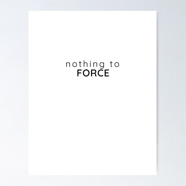 Item preview, Nothing to Force – Minimal Calm Mindset Quote designed and sold by Stillpath Co..