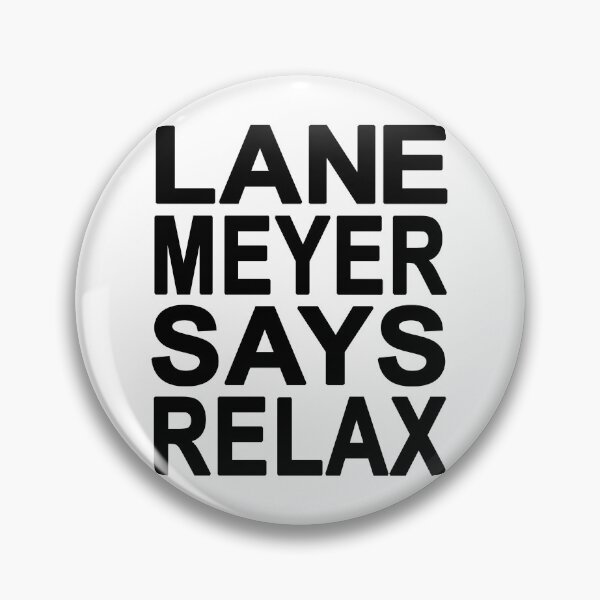 Item preview, Lane Meyer Says Relax designed and sold by Normbot2000.