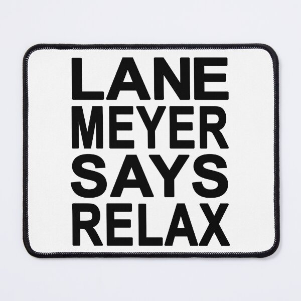 Item preview, Lane Meyer Says Relax designed and sold by Normbot2000.