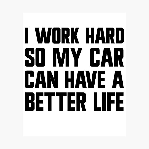 Item preview, I Work Hard So My Car Can Have A Better Life Funny Carguy Gear designed and sold by DynamicDesign.