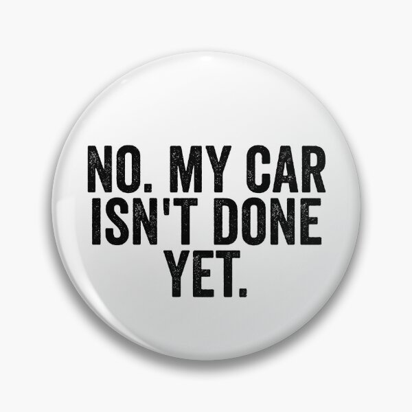 Item preview, No My Car Isn't Done Yet Funny Carguy Mechanic Gear designed and sold by DynamicDesign.