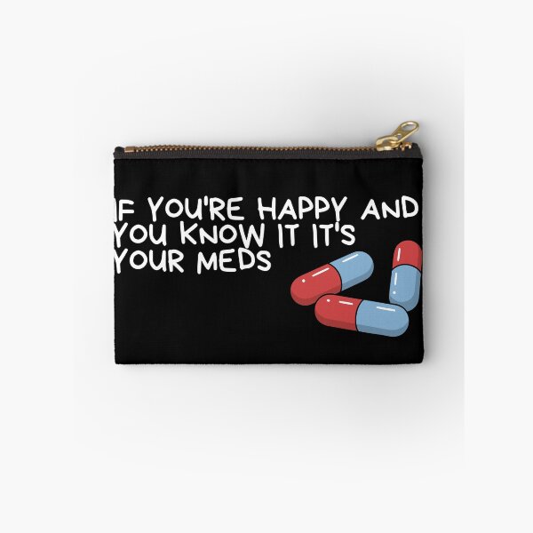 Item preview, if you're happy and you know it it's your meds designed and sold by Dondonmart.