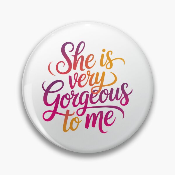 Item preview, She Is Very Gorgeous To Me designed and sold by graphic-genie.