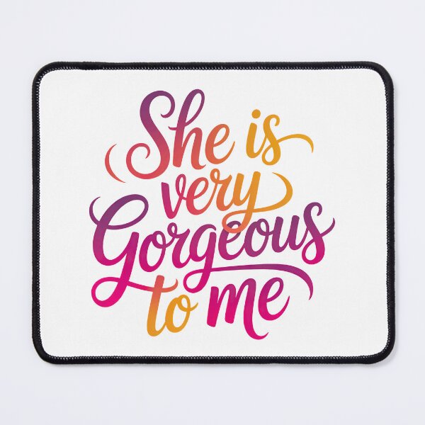 Item preview, She Is Very Gorgeous To Me designed and sold by graphic-genie.