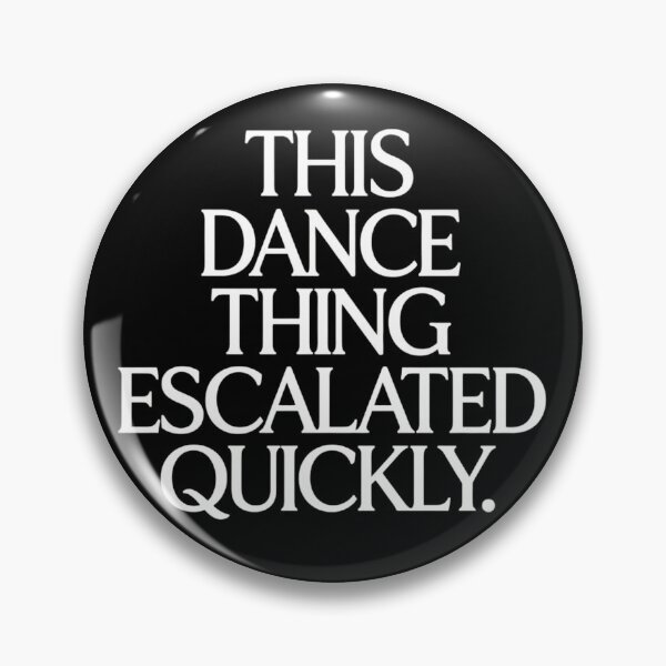 Item preview, Funny This Dance Thing Escalated Quickly Slogan for Dancers designed and sold by haitrieuic96.