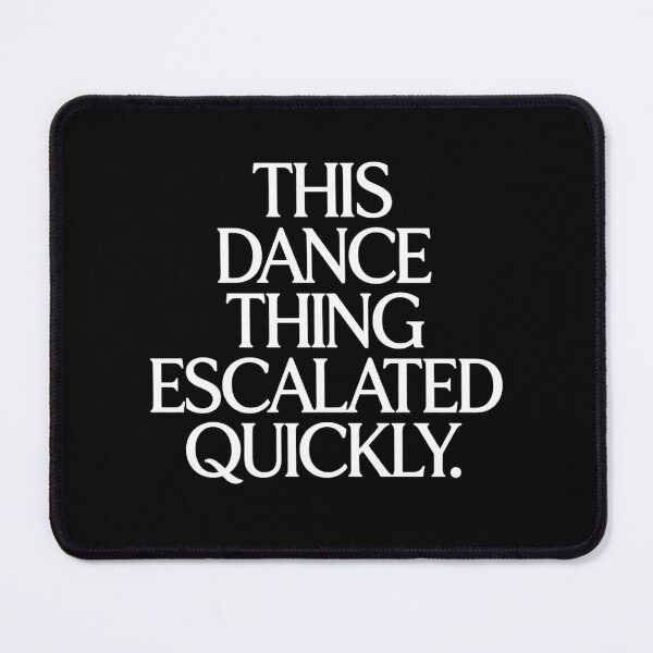 Item preview, Funny This Dance Thing Escalated Quickly Slogan for Dancers designed and sold by haitrieuic96.