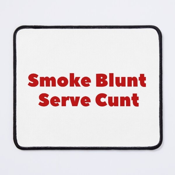 Item preview, smoke blunt serve c*nt designed and sold by Ashley Hammann.