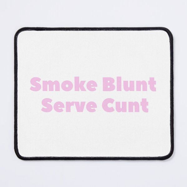 Item preview, smoke blunt serve c*nt designed and sold by Ashley Hammann.