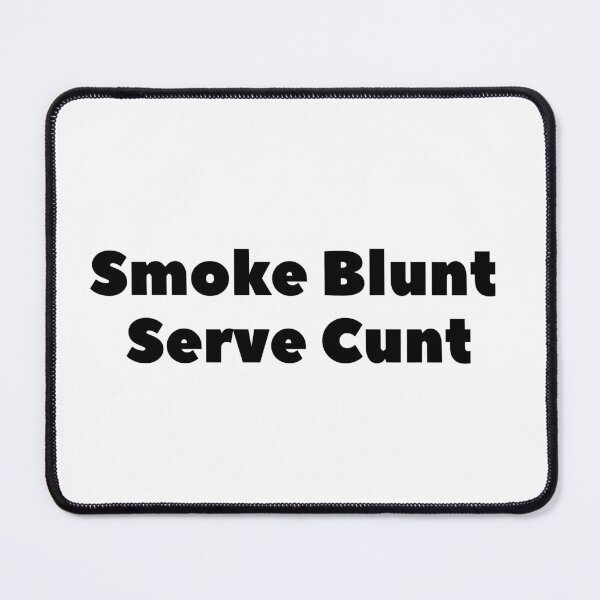 Item preview, smoke blunt serve c*nt designed and sold by Ashley Hammann.