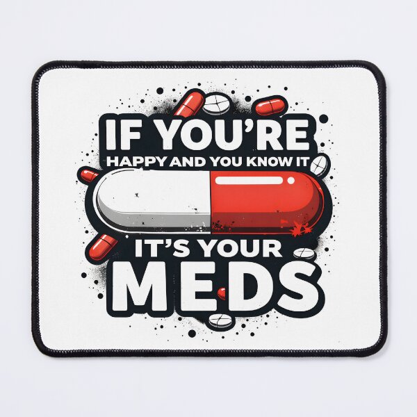 Item preview, If You're Happy And You Know It It's Your Meds Funny Sarcastic Shirt designed and sold by LunaMagicStudio.