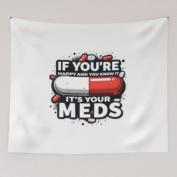 Item preview, If You're Happy And You Know It It's Your Meds Funny Sarcastic Shirt designed and sold by LunaMagicStudio.