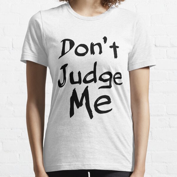 Don't Judge Me Essential T-Shirt