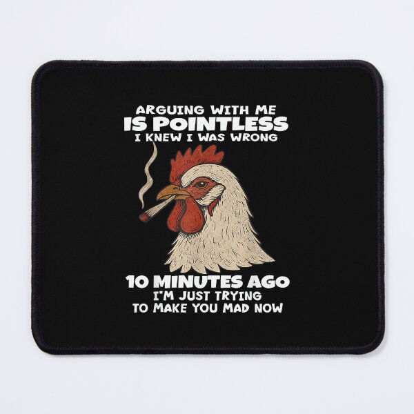 Item preview, Chicken Arguing with Me is Pointless I Knew I was Wrong 10 designed and sold by hqmofoo35.