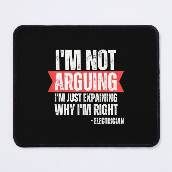 Item preview, Electrician I'm Not Arguing Im Just Explaining Why I'm Right designed and sold by hqmofoo35.