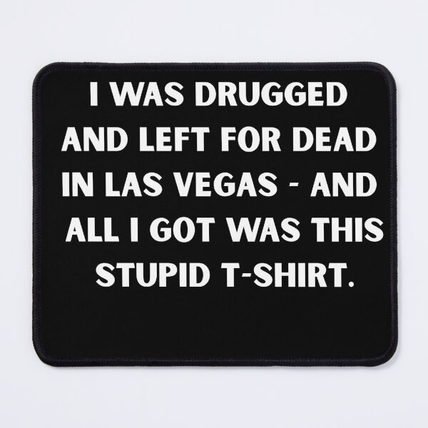 Item preview, I Was Drugged and Left for Dead in Las Vegas – Dark Humor Party Meme T-Shirt designed and sold by DyfunctionalTee.