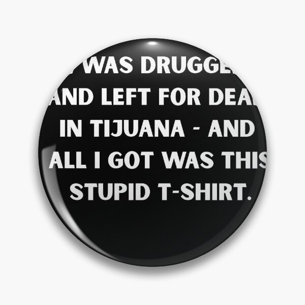 Artikelvorschau, Ich wurde in Tijuana unter Drogen gesetzt und zum Sterben zurückgelassen – Schwarzes Humor-Party-Meme-T-Shirt entworfen und verkauft von DyfunctionalTee.