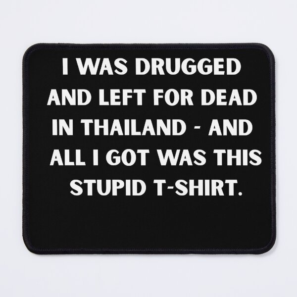 Item preview, I Was Drugged and Left for Dead in Thailand – Dark Humor Travel Meme T-Shirt designed and sold by DyfunctionalTee.