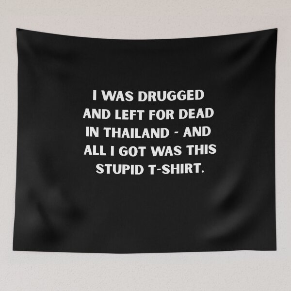 Item preview, I Was Drugged and Left for Dead in Thailand – Dark Humor Travel Meme T-Shirt designed and sold by DyfunctionalTee.
