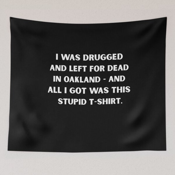 Item preview, I Was Drugged and Left for Dead in Oakland – Dark Humor Meme T-Shirt designed and sold by DyfunctionalTee.