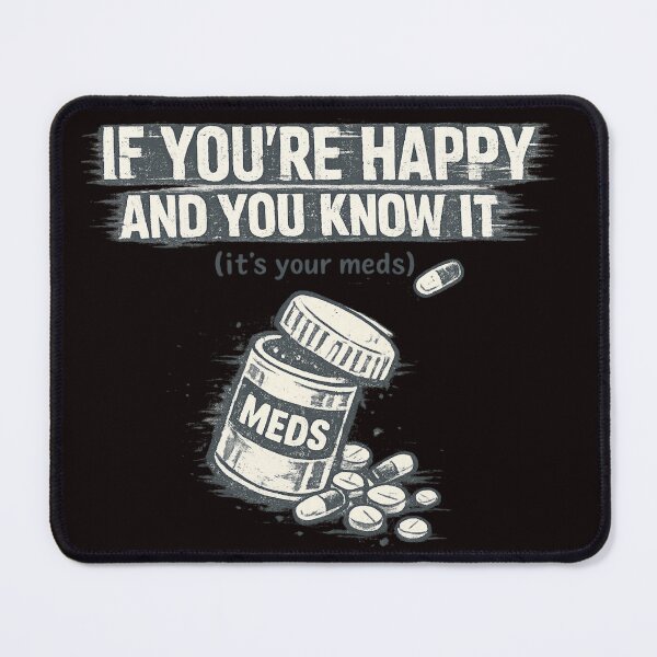 Item preview, If You're Happy And You Know It It's Your Meds – Dark Humor Grunge Design designed and sold by FrameFlow.