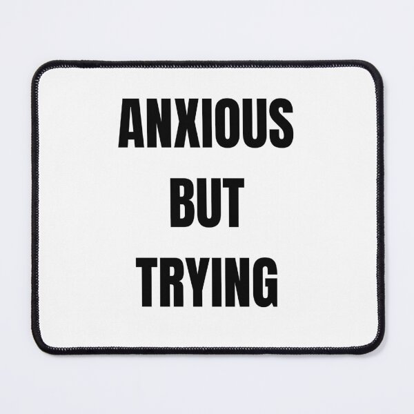 Item preview, Anxious But Trying Mental Health Awareness Quote Design designed and sold by MyTutina.