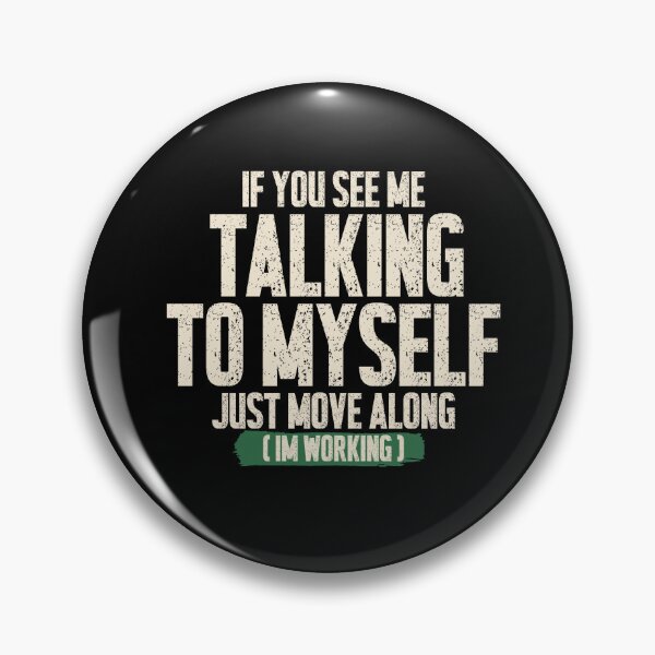 Item preview, If You See Me Talking To Myself Just Move Along - Funny Work Humor Design designed and sold by DONT ASK CLUB.