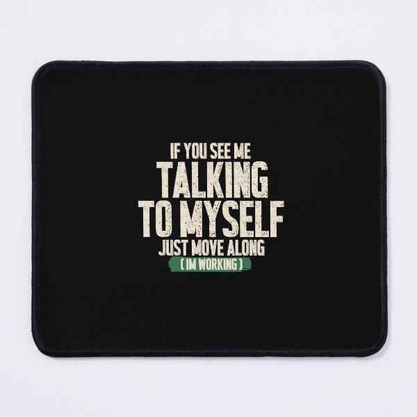 Item preview, If You See Me Talking To Myself Just Move Along - Funny Work Humor Design designed and sold by DONT ASK CLUB.