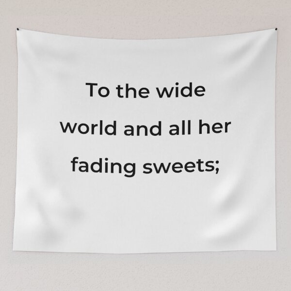 Item preview, "To the wide world and all her fading sweets;" - print black designed and sold by ariksworld.