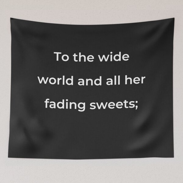 Item preview, "To the wide world and all her fading sweets;" - print white designed and sold by ariksworld.