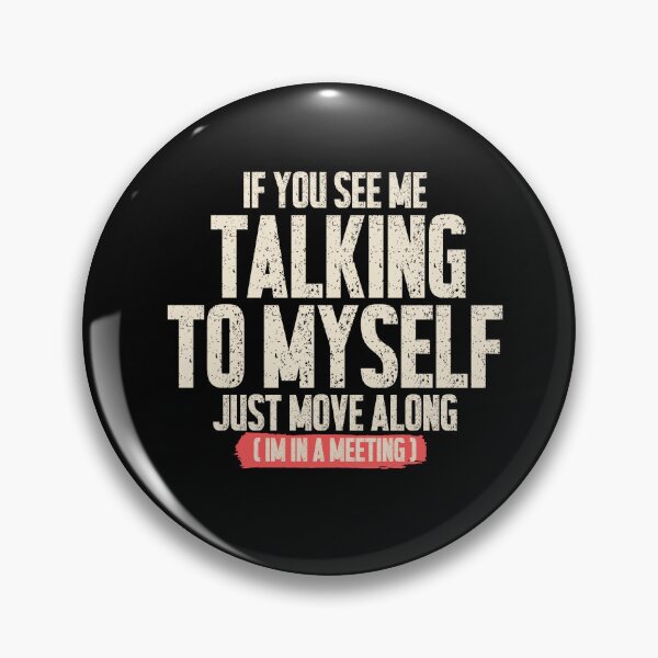 Item preview, If You See Me Talking To Myself Just Move Along Im In A Meeting - Funny Work Humor Shirt designed and sold by DONT ASK CLUB.