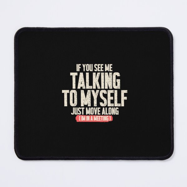 Item preview, If You See Me Talking To Myself Just Move Along Im In A Meeting - Funny Work Humor Shirt designed and sold by DONT ASK CLUB.