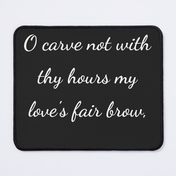 Item preview, "O carve not with thy hours my love's fair brow," - handwriting white designed and sold by ariksworld.