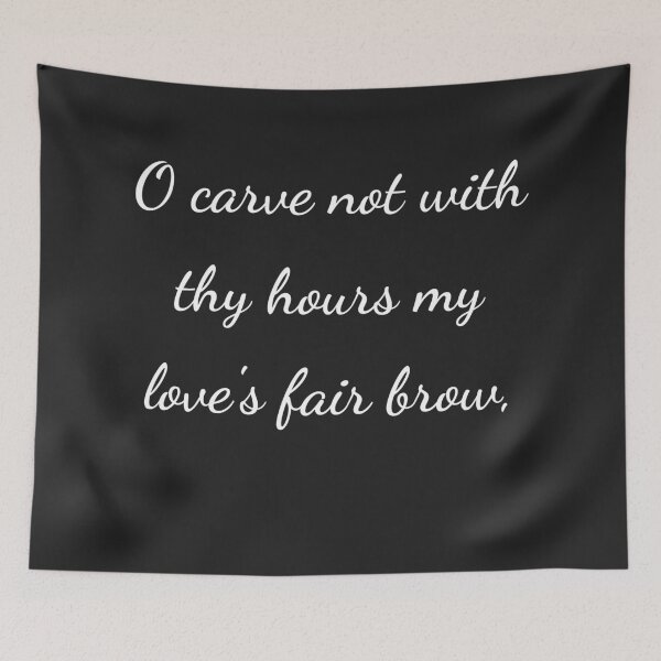 Item preview, "O carve not with thy hours my love's fair brow," - handwriting white designed and sold by ariksworld.