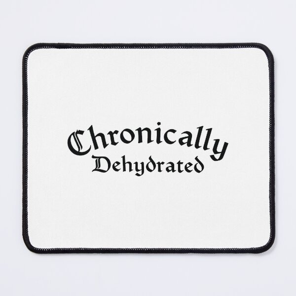 Item preview, Chronically Dehydrated designed and sold by AutumnverArt.