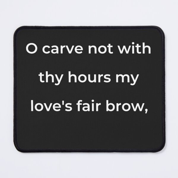 Item preview, "O carve not with thy hours my love's fair brow," - print white designed and sold by ariksworld.