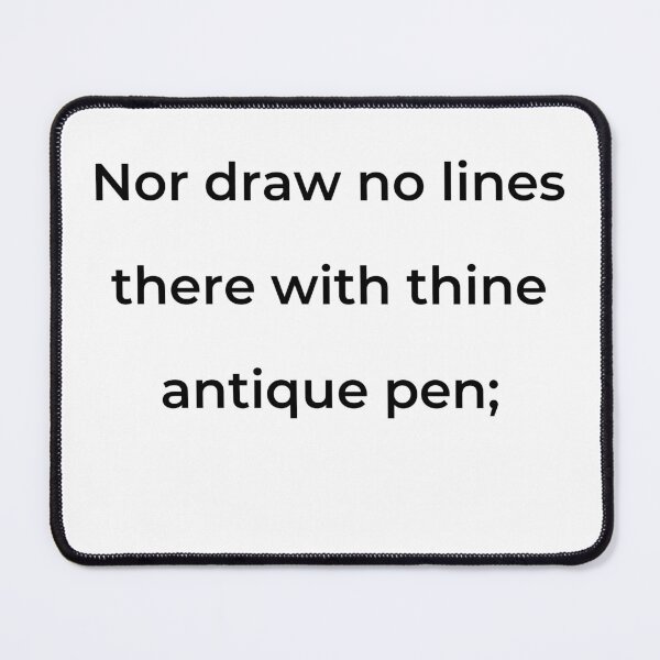 Item preview, "Nor draw no lines there with thine antique pen;" - print black designed and sold by ariksworld.
