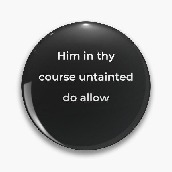 Item preview, "Him in thy course untainted do allow" - print white designed and sold by ariksworld.