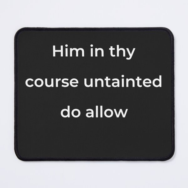 Item preview, "Him in thy course untainted do allow" - print white designed and sold by ariksworld.