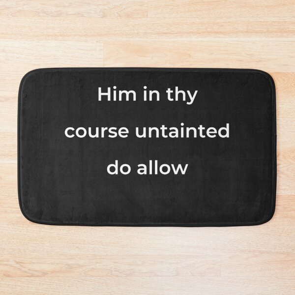 Item preview, "Him in thy course untainted do allow" - print white designed and sold by ariksworld.