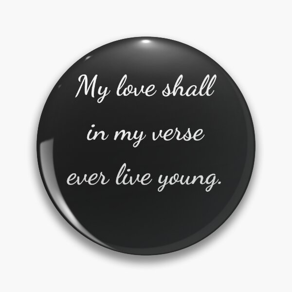 Item preview, "My love shall in my verse ever live young." - handwriting white designed and sold by ariksworld.